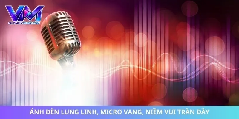 Ánh đèn lung linh, micro vang, niềm vui tràn đầy