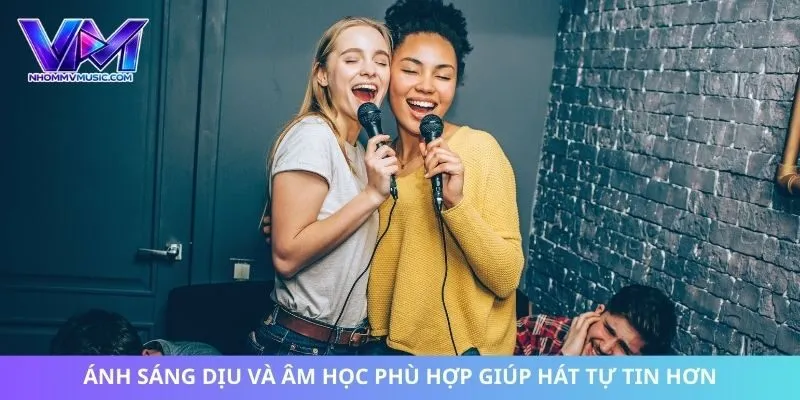 Ánh sáng dịu và âm học phù hợp giúp hát tự tin hơn