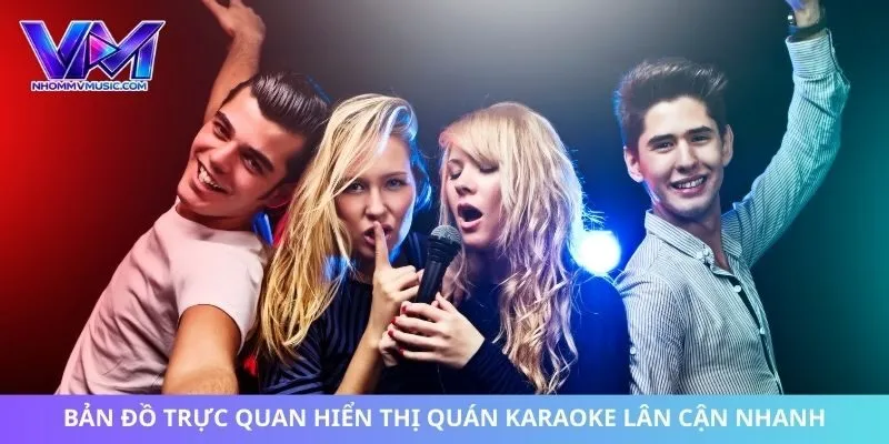 Bản đồ trực quan hiển thị quán karaoke lân cận nhanh