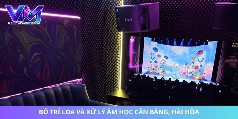 Bố trí loa và xử lý âm học cân bằng, hài hòa