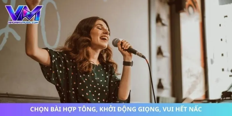 Chọn bài hợp tông, khởi động giọng, vui hết nấc