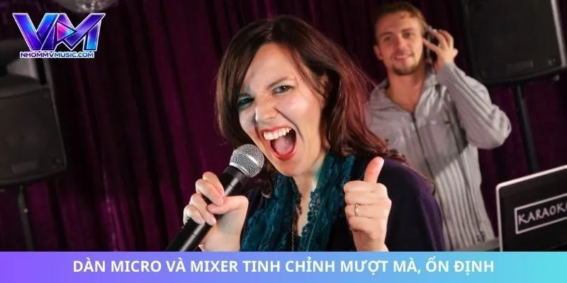 Dàn micro và mixer tinh chỉnh mượt mà, ổn định