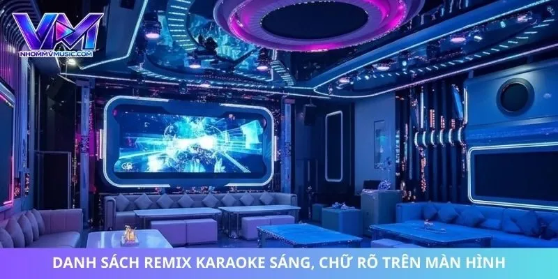 Danh sách remix karaoke sáng, chữ rõ trên màn hình
