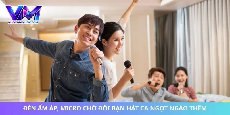 Đèn ấm áp, micro chờ đôi bạn hát ca ngọt ngào thêm