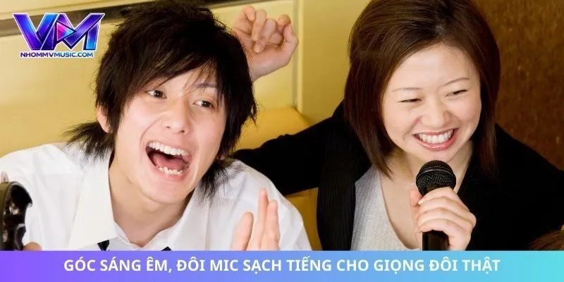 Góc sáng êm, đôi mic sạch tiếng cho giọng đôi thật