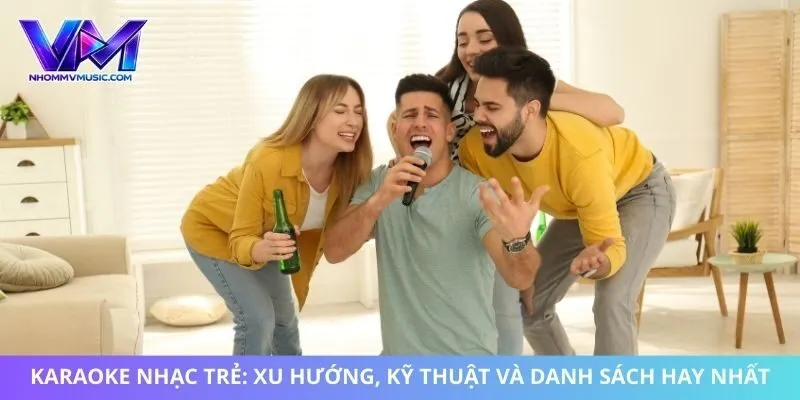 Karaoke Nhạc Trẻ: Xu Hướng, Kỹ Thuật Và Danh Sách Hay Nhất
