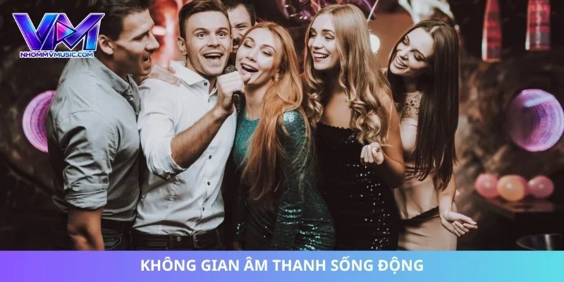 Không gian âm thanh sống động