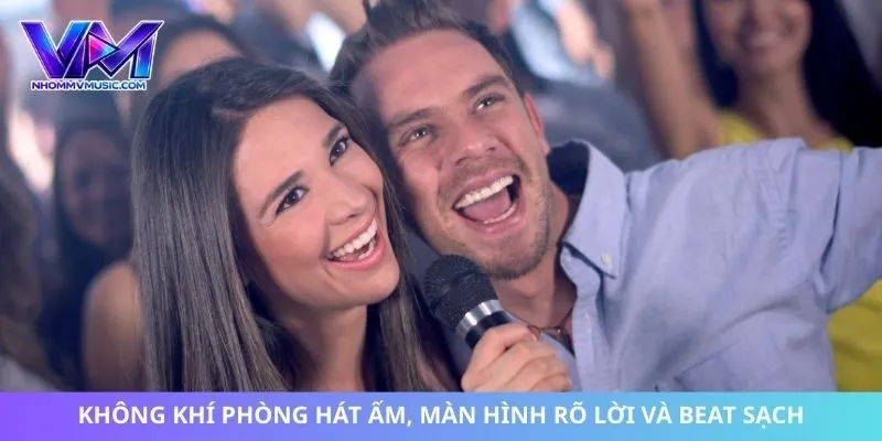 Không khí phòng hát ấm, màn hình rõ lời và beat sạch