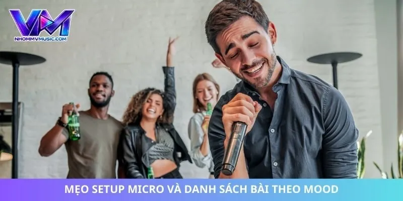 Mẹo setup micro và danh sách bài theo mood