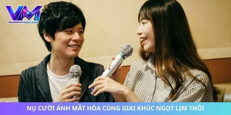 Nụ cười ánh mắt hòa cùng giai khúc ngọt lịm thôi