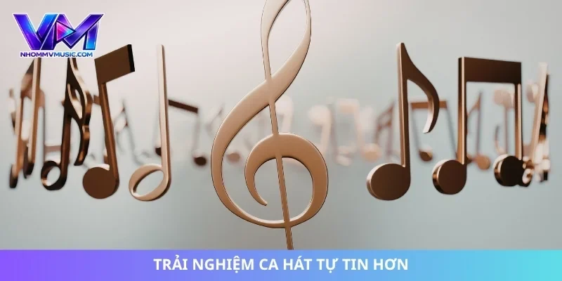 Trải nghiệm ca hát tự tin hơn