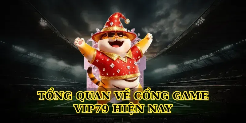 Tổng quan về cổng game Vip79 hiện nay