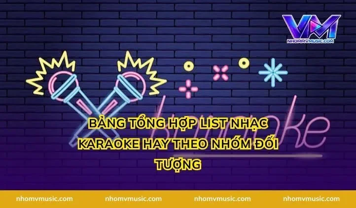 Bảng tổng hợp list nhạc karaoke hay theo nhóm đối tượng